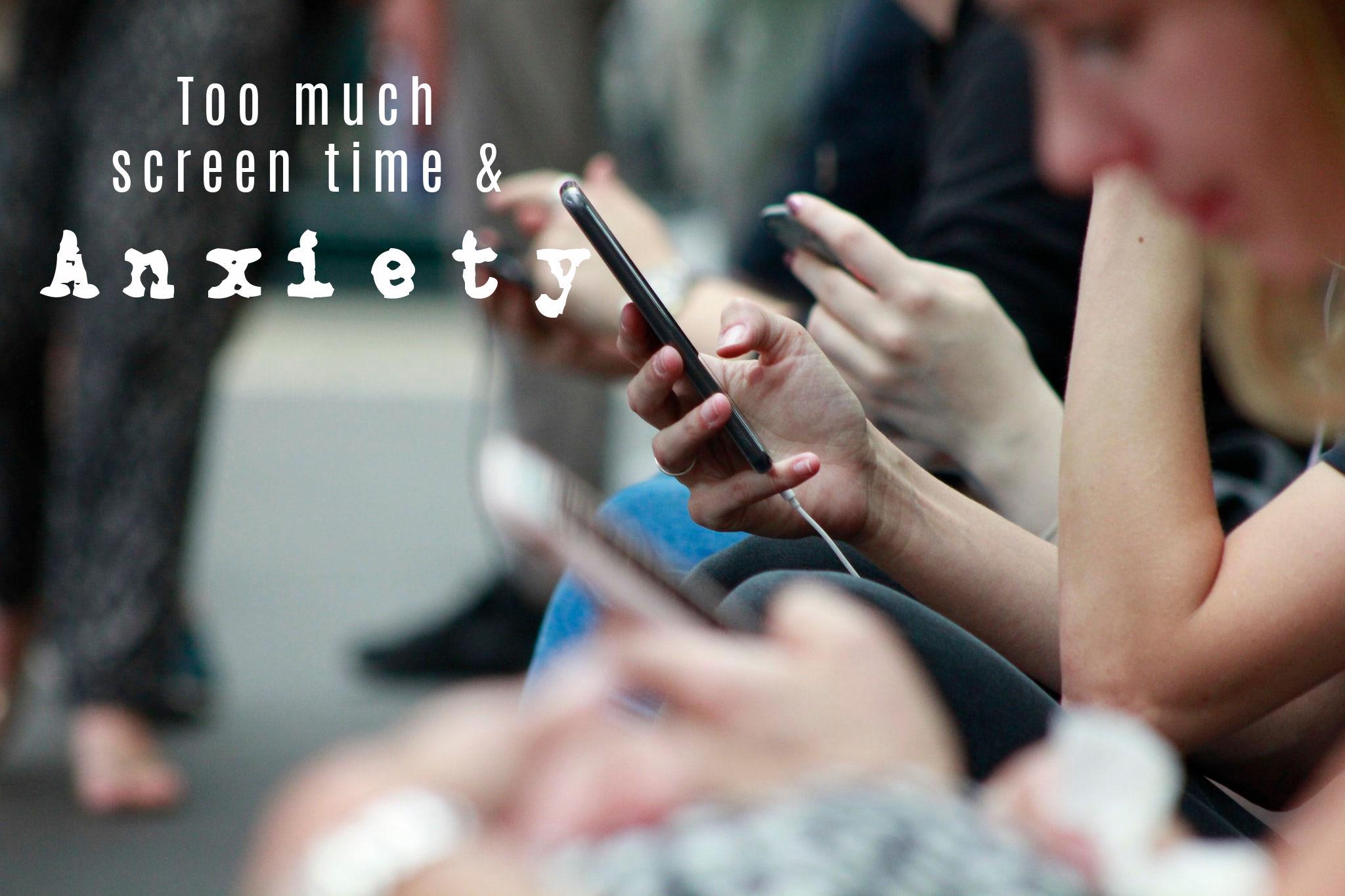screen time & anxiety Too Much Screen Time & Anxiety